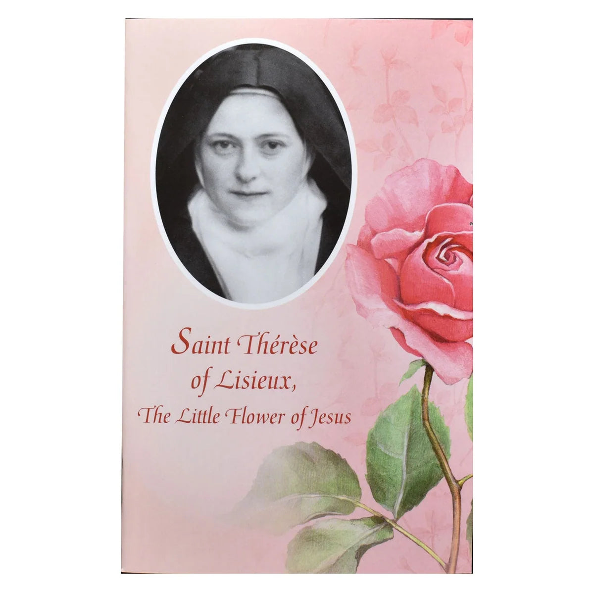 Saint Therese of Lisieux, The Little Flower of Jesus