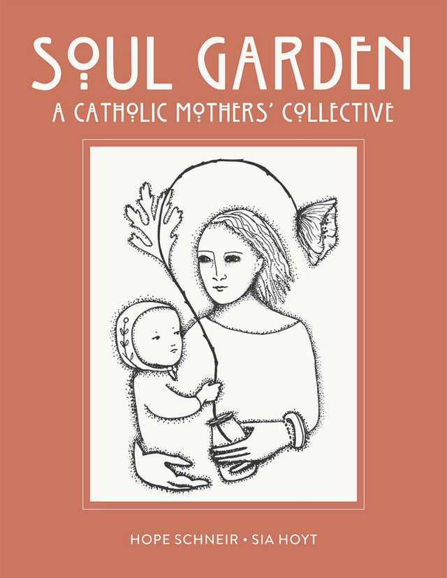 Book cover of 'Soul Garden' by A Catholic Mothers' Collective with a drawing of a woman holding a child on a brown background.