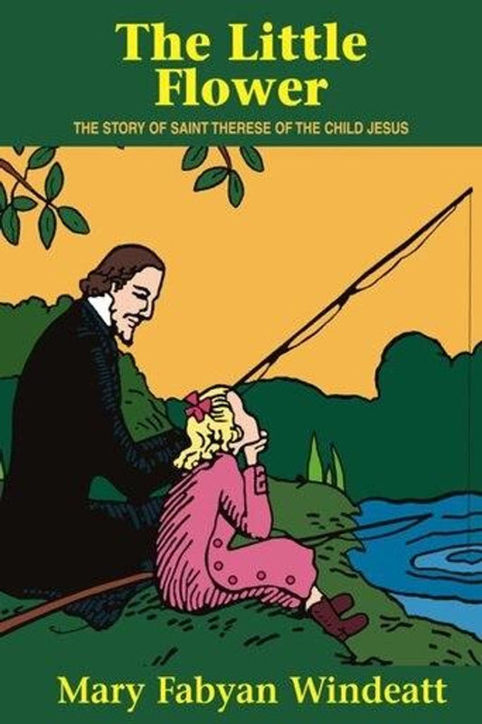 The Little Flower: The Story of Saint Therese of the Child Jesus