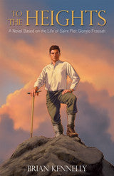 To the Heights: A Novel Based on the Life of Saint Pier Giorgio Frassati