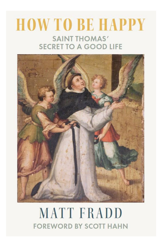 Book cover of 'How to Be Happy: Saint Thomas' Secret to a Good Life' by Matt Fradd with an illustration of a saint and angels.