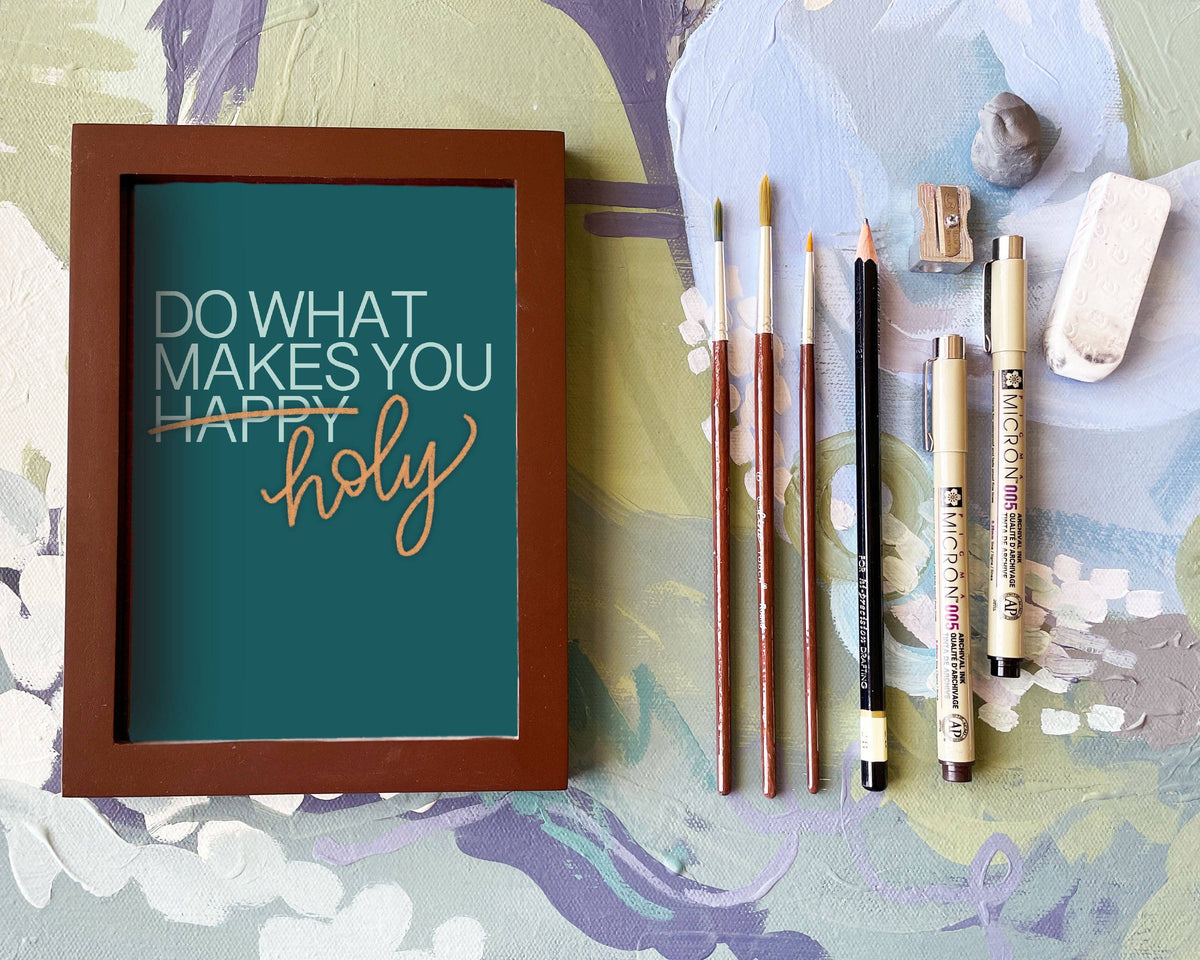 Do What Makes You Holy  |  Print